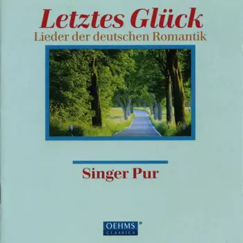 Singer Pur: Letztes Glück (Lieder Der Deutschen Romantik = Songs Of The German Romantics)