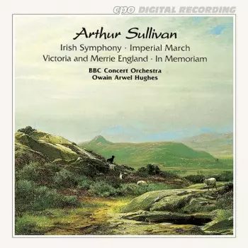 Sir Arthur Sullivan: Irish Symphony & Other Orchestral Works