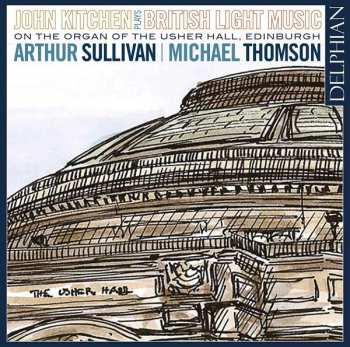 Album Sir Arthur Sullivan: John Kitchen Plays British Light Music (On The Organ Of The Usher Hall, Edinburgh)
