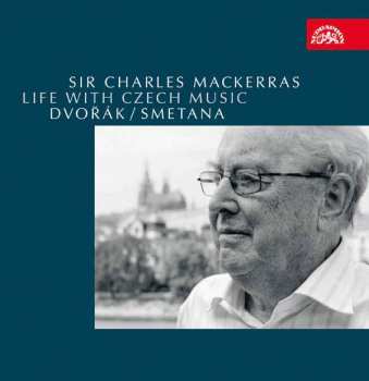 Album Sir Charles Mackerras: Life With Czech Music - Dvořák / Smetana