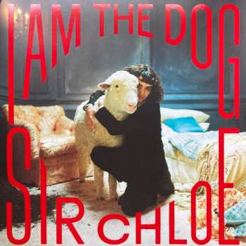 Album Sir Chloe: I Am The Dog