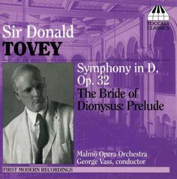 CD Sir Donald Francis Tovey: Symphony In D, Op. 32; The Bride Of Dionysus: Prelude 457132