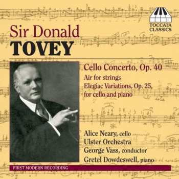 Album Sir Donald Francis Tovey: Cello Concerto Op. 40, Air For Strings, Elegiac Variations, Op. 25, For Cello And Piano