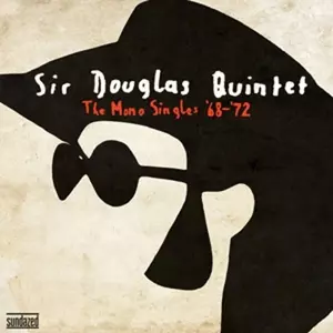 Sir Douglas Quintet: The Mono Singles ’68–’72