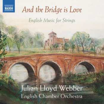 CD Julian Lloyd Webber: And The Bridge Is Love - English Music For Strings 434309
