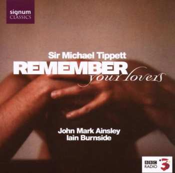 Album Sir Michael Tippett: Lieder "remember Your Lovers"