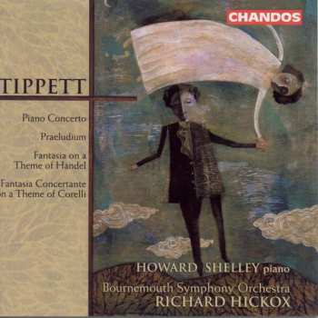 Album Sir Michael Tippett: Piano Concerto; Praeludium; Fantasia On A Theme Of Handel; Fantasia Concertante On A Theme Of Corelli