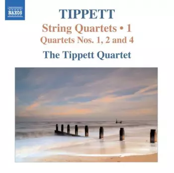 Sir Michael Tippett: String Quartets • 1 (Quartets Nos. 1, 2 And 4)