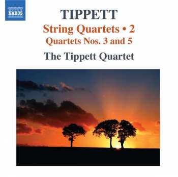 Sir Michael Tippett: String Quartets • 2 (Quartets Nos. 3 And 5)