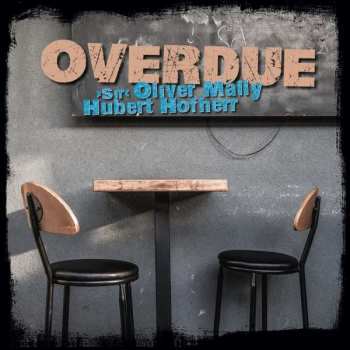 Album Sir Oliver Mally & Hubert Hofherr: Overdue