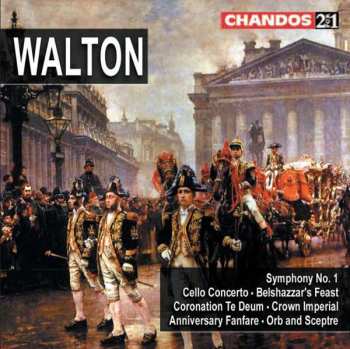 Album Sir William Walton: Symphony No. 1 · Cello Concerto · Belshazzar's Feast · Coronation Te Deum · Crown Imperial · Anniversary Fanfare · Orb And Sceptre