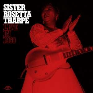 Sister Rosetta Tharpe: Live In 1960