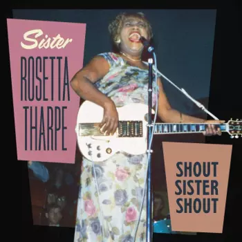 Sister Rosetta Tharpe: Shout Sister Shout