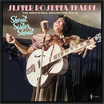 Album Sister Rosetta Tharpe: Shout Sister Shout: Rock 'n' Roll Originator 38