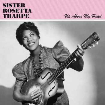 Album Sister Rosetta Tharpe: Up Above My Head
