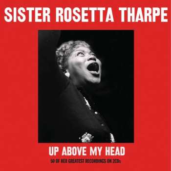 2CD Sister Rosetta Tharpe: Up Above My Head 513085