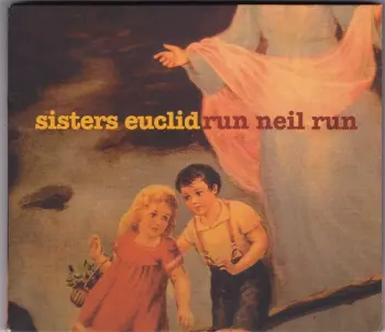 Sisters Euclid: Run Neil Run