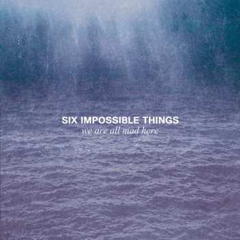 Album Six Impossible Things: We Are All Mad Here