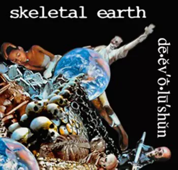 Skeletal Earth: De.ev'o.lu'shun