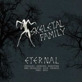 Album Skeletal Family: Eternal (Singles · Albums · Rarities · BBC Sessions · Live · Demos 1982-2015)