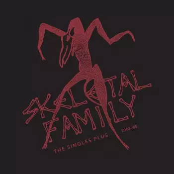 Skeletal Family: The Singles Plus 1983 - 85