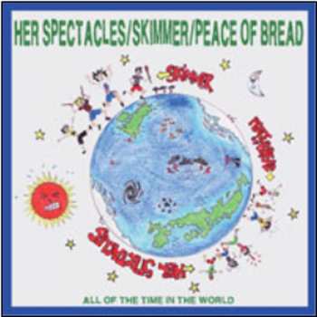 Album Skimmer / Her Spectacles / Peace Of Bread: We Have All The Time In The World