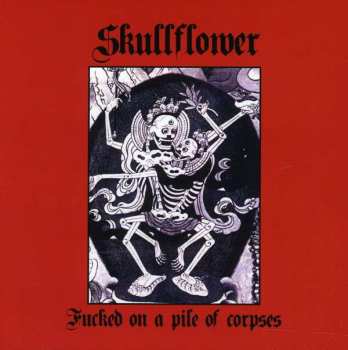 Album Skullflower: Fucked On A Pile Of Corpses