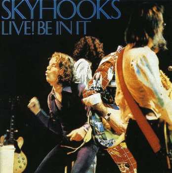 Album Skyhooks: Live! Be In It