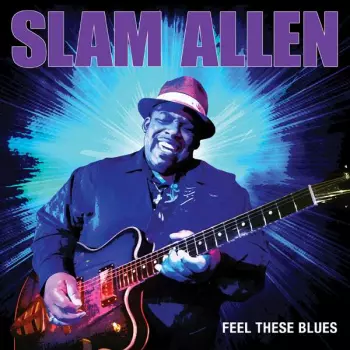 Slam Allen: Feel These Blues
