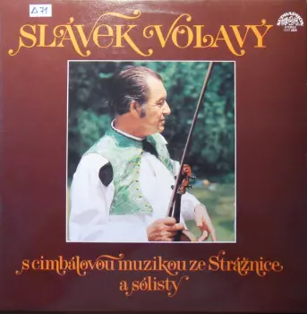 Strážnická Cimbálová Muzika Slávka Volavého: Slávek Volavý S Cimbálovou Muzikou Ze Strážnice A Sólisty