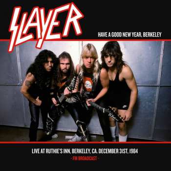 Album Slayer: Have A Good New Year, Berkeley Live At Ruthie's Inn, Berkeley, CA. December 31st, 1984 - FM Broadcast -