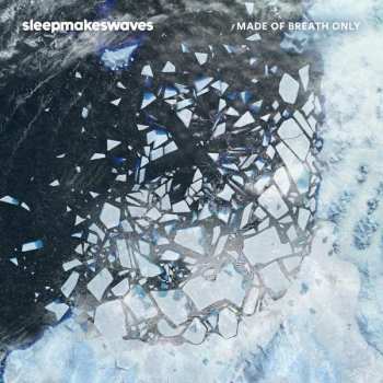 Album Sleepmakeswaves:  Made Of Breath Only 
