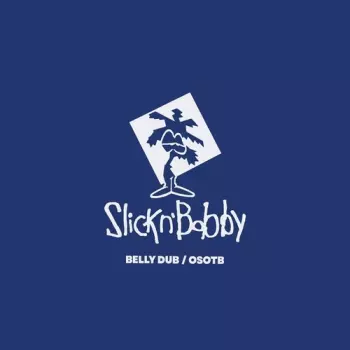Slick N Bobby: Belly Dub