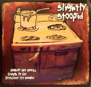 Album Slightly Stoopid: Slightly Not Stoned Enough To Eat Breakfast Yet Stoopid