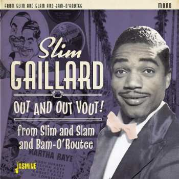 Slim Gaillard: Out And Out Vout! – From Slim And Slam To Bam-O’Routee