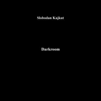Album Slobodan Kajkut: Darkroom