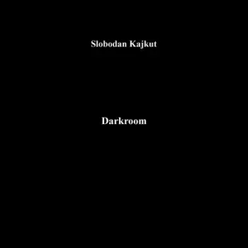 Slobodan Kajkut: Darkroom