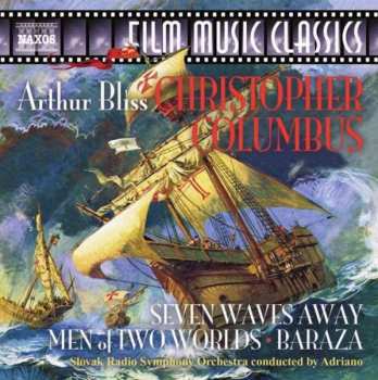Slovak Radio Symphony Orchestra: Arthur Bliss-Christopher Columbus/Seven Waves Away/Baraza/Men of Two Worlds