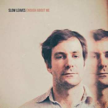 Album Slow Leaves: Enough About Me 