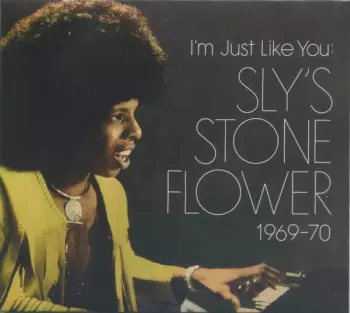 Sly Stone: I'm Just Like You: Sly's Stone Flower 1969-70	