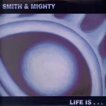 Smith & Mighty: Life Is...