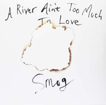Album Smog: A River Ain't Too Much To Love