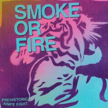 Album Smoke Or Fire: Prehistoric Knife Fight