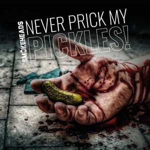 Album Smokeheads: Never Prick My Pickles