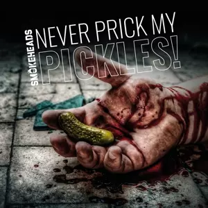 Smokeheads: Never Prick My Pickles