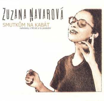 Album Zuzana Navarová: Smutkům Na Kabát (Nahrávky Z 90.let A Ty Poslední)