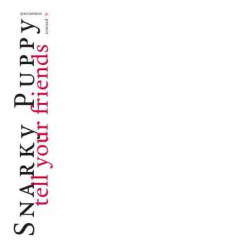 CD Snarky Puppy: Tell Your Friends Remixed & Remastered 293390