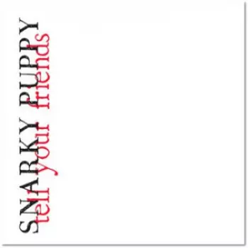 Snarky Puppy: Tell Your Friends