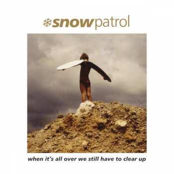 LP Snow Patrol: When It's All Over We Still Have To Clear Up 381635
