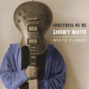 Album Snowy White & The White Flames: Something On Me
